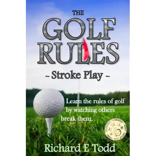 The Golf Rules - Stroke Play: Learn the Rules of Golf by Watching Others Break Them