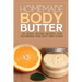 Homemade Body Butter: 30 Body Butter Recipes for Nourished and Soft Skin Today