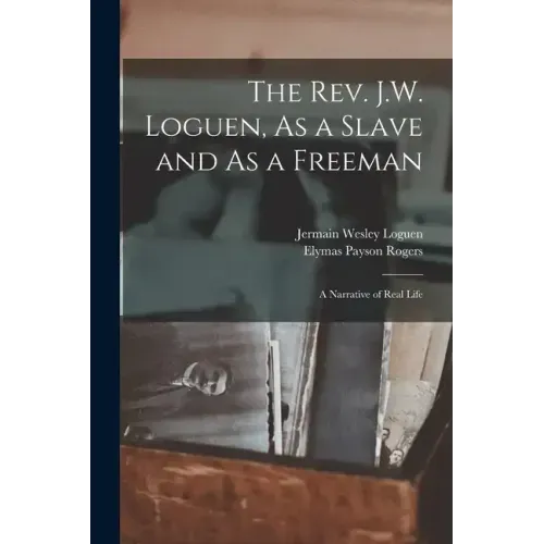 The Rev. J.W. Loguen, As a Slave and As a Freeman: A Narrative of Real Life
