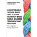 Incorporating Science, Body, and Yoga in Nutrition-Based Eating Disorder Treatment and Recovery: The Integrated Eating Approach