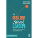 The Resilient School Leader: 20 Ways to Manage Stress and Build Resilience