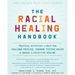 The Racial Healing Handbook: Practical Activities to Help You Challenge Privilege, Confront Systemic Racism, and Engage in Collective Healing