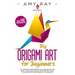 DIY Origami Art for Beginners: Fun and Relaxing Paper Craft Projects with Easy to Follow, Step-by-Step Instructions to 20 Projects from Simple to Adv