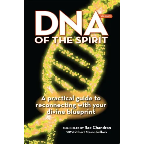DNA of the Spirit, Volume 2: A Practical Guide to Reconnecting with Your Divine Blueprint