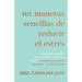 101 Maneras Sencillas de Reducir El Estrés: Estrategias Sencillas de Cuidado Personal Para Mejorar Su Cerebro, Su Estado de Ánimo Y Su Salud Mental (S