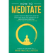 How To Meditate: Learn How To Meditate Step By Step And Reap The Benefits Of Meditation Everyday + Tips On How To Meditate Better
