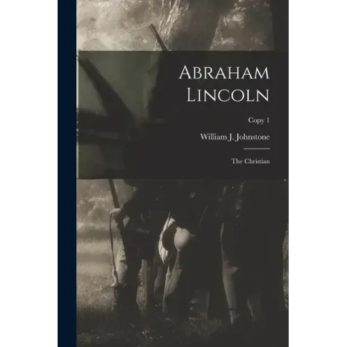 Abraham Lincoln: the Christian; copy 1