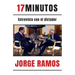 17 Minutos: Entrevista Con El Dictador / 17 Minutes. an Interview with the Dictator: Una Lectura Esencial Para Entender El Rol del Periodista
