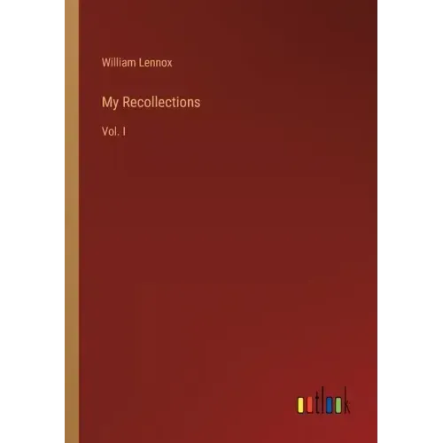 My Recollections: Vol. I