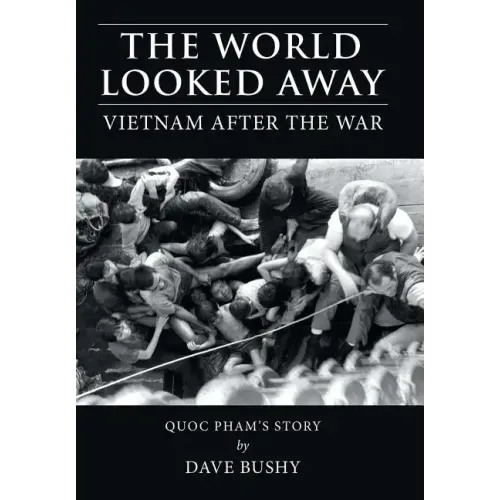 The World Looked Away: Vietnam After the War