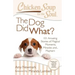 Chicken Soup for the Soul: The Dog Did What?: 101 Amazing Stories of Magical Moments, Miracles And... Mayhem