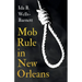 Mob Rule in New Orleans: Robert Charles & His Fight to Death, The Story of His Life, Burning Human Beings Alive, & Other Lynching Statistics -