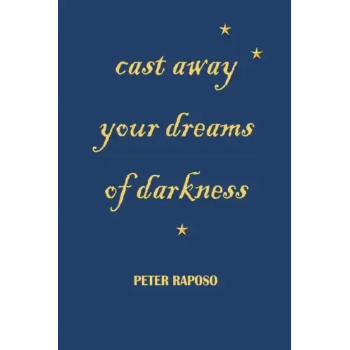Cast away your dreams of darkness