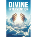 Divine Intervention: The Phenomenon that Protected Me and Changed My Life