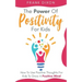 The Power of Positivity for Kids: How to Use Positive Thoughts for Kids to Grow a Positive Mind
