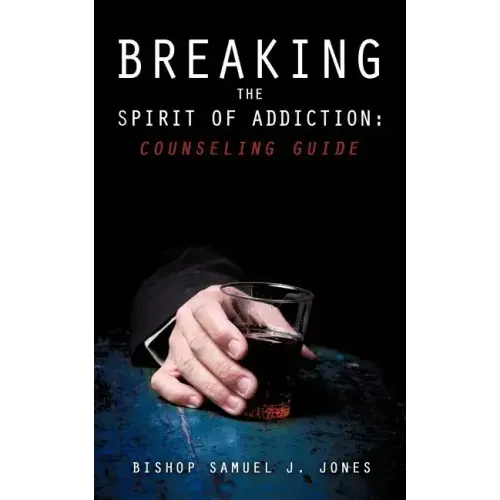 Breaking the Spirit of Addiction: Counseling Guide