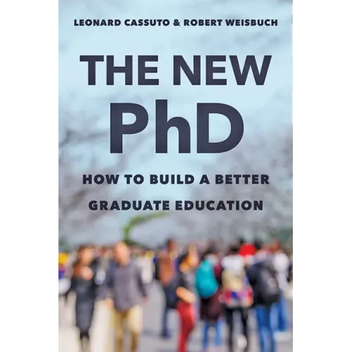 The New PhD: How to Build a Better Graduate Education