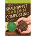 Shallow-Pit Garden Composting: The Easy, No-Smell, No-Turning Way to Create Organic Compost for Your Garden