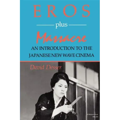 Eros Plus Massacre: An Introduction to the Japanese New Wave Cinema