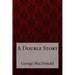 A Double Story George MacDonald