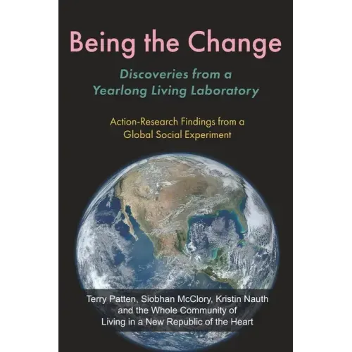 Being the Change: Discoveries from a Yearlong Living Laboratory: Action-Research Findings from a Global Social Experiment