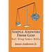 Simple Answers From God: This book gives easily understood bible verses that confirm one another, to answer the most frequently asked questions