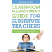 Classroom Management Guide for Substitute Teachers: And New Teachers