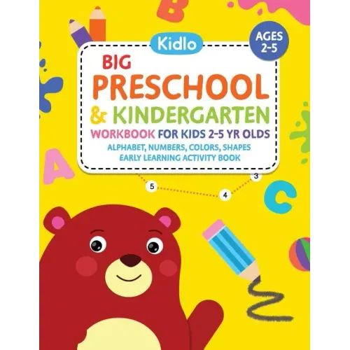 Big Preschool & Kindergarten Workbook for Kids 2 to 5 Year Olds - Alphabet, Numbers, Colors, Shapes Early Learning Activity Book: Activities for Kids
