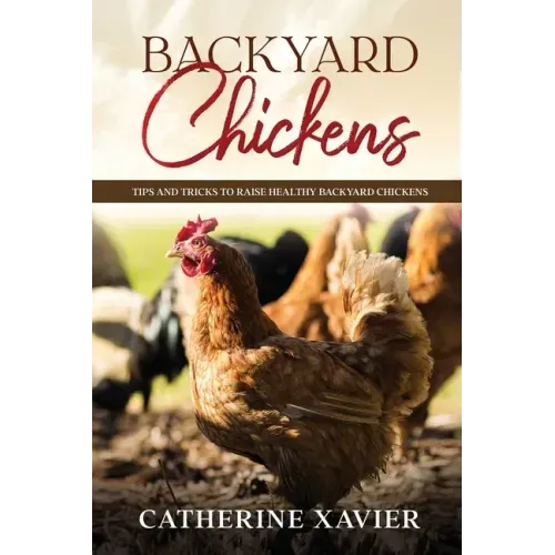 Backyard Chickens: Tips and Tricks to Raise Healthy Backyard Chickens