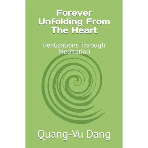 Forever Unfolding From The Heart: Realizations Through Meditation