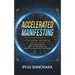 Accelerated Manifesting: 7 Hidden Secrets to Supercharge Your Reality, Rapidly Shift Your Identity, and Speed Up the Manifestation of Your Desires