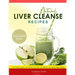 Natural Liver Cleanse Recipes: Liver cleanse juices, liver cleanse tea, Liver cleanse soup, fatty liver cleanse, liver cleanse smoothie and liver cle