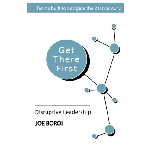 Get There First: Disruptive Leadership