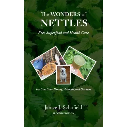 The Wonders of Nettles: Free 'Superfood' and Health Care for You, Pets, and Gardens