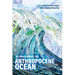 Re-envisioning the Anthropocene Ocean