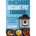 Indian Instant Pot Cookbook: The Healthy Indian Instant Pot Recipe Cookbook for Beginners