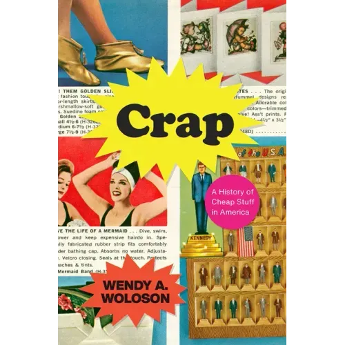 Crap: A History of Cheap Stuff in America