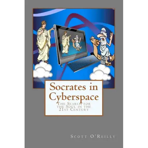 Socrates in Cyberspace: The Search for the Soul in the 21st Century