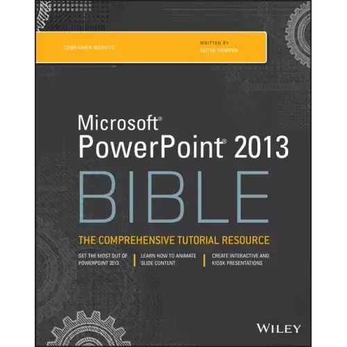 Microsoft PowerPoint 2013 Bible: The Comprehensive Tutorial Resource