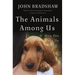 The Animals Among Us: How Pets Make Us Human