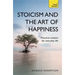 Stoicism and the Art of Happiness: Practical Wisdom for Everyday Life