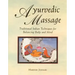 Ayurvedic Massage: Traditional Indian Techniques for Balancing Body and Mind