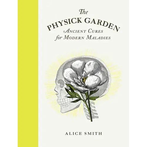 The Physick Garden: Ancient Cures for Modern Maladies