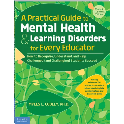 A Practical Guide to Mental Health & Learning Disorders for Every Educator: How to Recognize, Understand, and Help Challenged (and Challenging) Studen