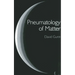 Pneumatology of Matter: A Philosophical Inquiry Into the Origins and Meaning of Modern Physical Theory