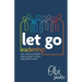 Let Go Leadership: How inclusive leaders share power to drive high performance