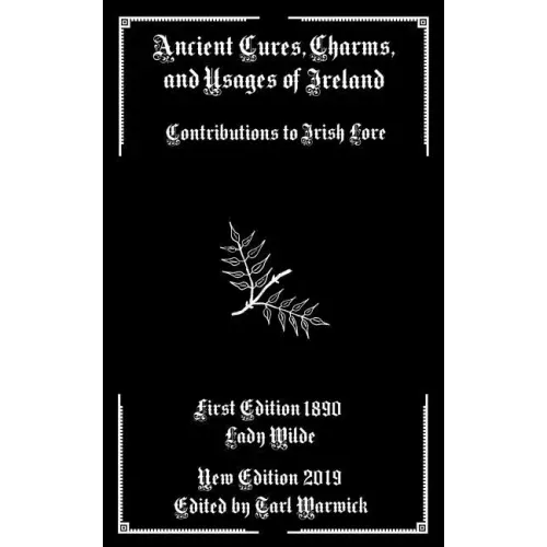 Ancient Cures, Charms, and Usages of Ireland: Contributions to Irish Lore