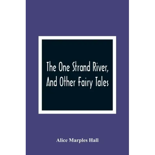 The One Strand River, And Other Fairy Tales