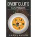 Diverticulitis Cookbook: Easy and Delicious Recipes for Clear Liquid, Full Liquid, Low Fiber and Maintenance Stage for the Diverticulitis Diet