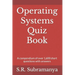 Operating Systems Quiz Book: A compendium of over 1,600 short questions with answers